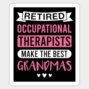 Retired Occupational Therapists Make the Best Grandmas - Funny Occupational Therapist Grandmother Sticker